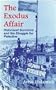 The Exodus Affair: Holocaust Survivors and the Struggle for Palestine (Religion, Theology and the Holocaust)