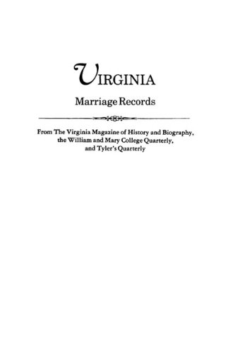 Virginia Marriage Records From The Virginia Magazine Of History And Biography, The William And Mary College Quarterly, And Quarterly
