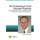 Re-Purposing In Dual Disorder Patients: Using Coaching Tools to Rapidly Generate Perspective,... by 