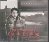 THAT WOMAN`S GOT ME DRINKING
