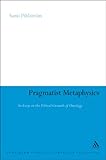 Pragmatist metaphysics : an essay on the ethical grounds of ontology