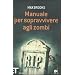 Manuale per sopravvivere agli zombi