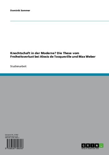 Knechtschaft in der Moderne? Die These vom Freiheitsverlust bei Alexis de Tocqueville und Max Weber (German Edition)