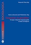 Integration ist gestaltbar: Strategien erfolgreicher Integrationspolitiken in Städten und Regionen