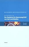 Produkt-Bild: Der Rezipient im Spannungsfeld von Zeit und Medien: 11. Buckower Mediengespr&auml;che. Erweiterte Dokumentation 2007