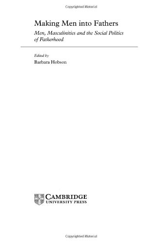 Making Men into Fathers: Men, Masculinities and the Social Politics of Fatherhood