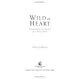 WildatHeart:DiscoveringtheSecretofaMan'sSoul