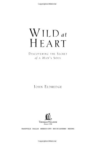 Wild at Heart: Discovering the Secret of a Man's Soul