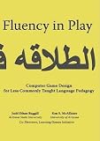 Fluency in Play: Computer Game Design for Less Commonly Taught
Language Pedagogy