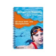 Schwimm-Training - mehr als nur Bahnen ziehen: 60 neue Spiel- und �bungsformen