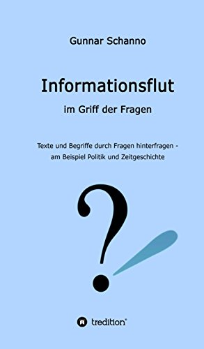 Informationsflut im Griff der Fragen: Texte und Begriffe durch Fragen hinterfragen (German Edition)