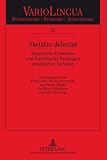 Zoom Produkt-Bild: Variatio delectat: Empirische Evidenzen und theoretische Passungen sprachlicher Variation<BR> Herausgegeben von Peter Gilles, Joachim Scharloth und ... f&uuml;r Klaus J. Mattheier zum 65. Geburtstag