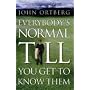 Everybody's Normal Till You Get to Know Them