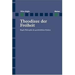 Theodizee der Freiheit: Hegels Philosophie des geschichtlichen Denkens