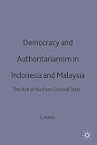 Democracy and authoritarianism in Indonesia and Malaysia : the rise of the post-colonial state