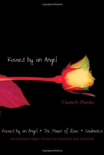 Kissed by an Angel: Kissed by an Angel; The Power of Love; Soulmates by Elizabeth Chandler (2008-12-16)