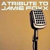 A Tribute to Jamie Foxx