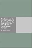 The Gospels in the Second Century
An Examination of the Critical Part of a Work Entitled 'Supernatural Religion'
