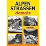 Alpenstra�en damals: Ein Bildband mit 353 historischen Fotos vom Kfz-Verkehr im Hochgebirge