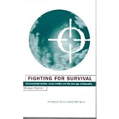 Fighting for Survival: Environmental Decline, Social Conflict and the New Age of Insecurity (Worldwatch Environmental Alert Series)