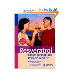Resveratrol - L�nger jung mit der Rotwein-Medizin: Resveratrol verl�ngert die Lebenszeit und sch�tzt nachweislich vor Krankheiten