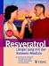 Resveratrol - L�nger jung mit 