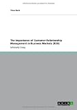The Importance of Customer Relationship Management in Business Markets (B2B)