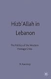 Hizbʾallah in Lebanon : the politics of the western hostage crisis