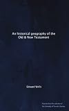 An historical geography of the Old & New Testament