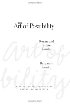 The Art of Possibility: Transforming Professional and Personal Life