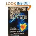 The Big Bang Never Happened/a Startling Refutation of the Dominant Theory of the Origin of the Universe