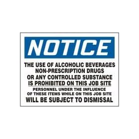 NOTICE THE USE OF ALCOHOLIC BEVERAGES NON-PRESCRIPTION DRUGS OR ANY CONTROLLED SUBSTANCE IS PROHIBITED ON THIS JOB SITE PERSONNEL UNDER THE INFLUENCE OF THESE ITEMS WHILE ON THIS JOB SITE WILL BE SUBJECT TO DISMISSAL 18" x 24" Aluminum Sign