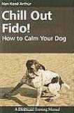 Chill Out Fido!: How to Calm Your Dog (Dogwise Training Manual) [Paperback]