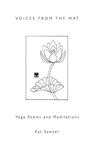 Voices from the Mat:: Yoga Poems and Meditations, by Kat Sawyer Voices from the Mat:: Yoga Poems and Meditations, by Kat Sawyer
