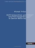 Chiffriermaschinen und Entzifferungsger�te im Zweiten Weltkrieg. Technikgeschichte und informatikhistorische Aspekte - Michael Pr�se