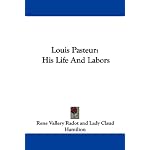 Louis Pasteur: His Life And Labors book cover