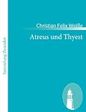 Atreus und Thyest: Ein Trauerspiel in f�nf Aufz�gen