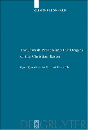 Jewish Pesach and the Origins of the Christian Easter: Open Questions in Current Research (Studia Judaica / Forschungen Zur Wissenschaft Des Judentums)