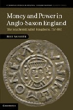 Money and Power in Anglo-Saxon England: The Southern English Kingdoms, 757-865 (Cambridge Studies in Medieval Life and Thought: Fourth Series)