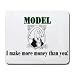 MODEL I make more money than you! Mousepad