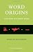 Word Origins And How We Know Them: Etymology for Everyone