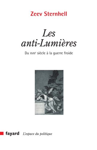 Les anti-Lumières : Du XVIIIe siècle à la guerre froide Les anti-Lumières : Du XVIIIe siècle à la guerre froide