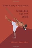 Hatha Yoga Practice: Disciple against Wall