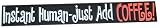 Instant Human Coffee Bumper Sticker ~ New for 2008~