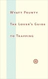 The Lovers Guide to Trapping (Johns Hopkins: Poetry and Fiction)
