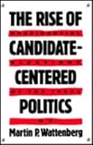 The rise of candidate-centered politics : presidential elections of the 1980s