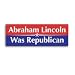 Abraham Lincoln Was a Republican Bumper Sticker Decal