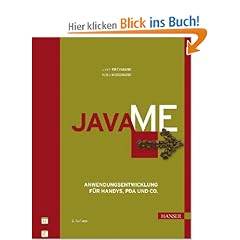 Java ME. Anwendungsentwicklung f�r Handys, PDA und Co.: Anwendungsentwicklung f�r Handys, PDA und Co