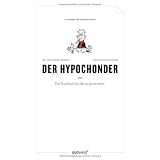 Der Hypochonder: Ein Handbuch f�r alle, die gerne leiden.von "Erik Heintz"