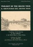 Twilight of the grand tour: A catalogue of the drawings by James Hakewill in the British School at Rome Library Twilight of the grand tour: A catalogue of the drawings by James Hakewill in the British School at Rome Library